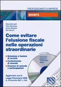 Come evitare l'elusione fiscale nelle operazioni straordinarie. Con CD-ROM libro