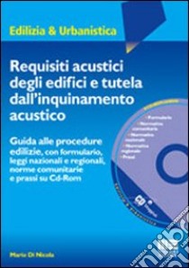 Requisiti acustici degli edifici e tutela dall'inquinamento acustico. Con CD-ROM libro di Di Nicola Mario