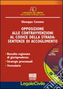 Opposizione alle contravvenzioni al codice della strada. Sentenze di accoglimento libro di Cassano Giuseppe