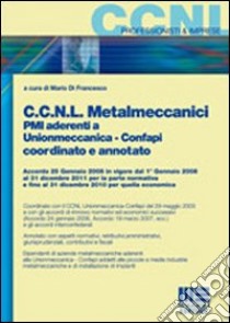 CCNL metalmeccanici. PMI aderenti a Unionmeccanica. Confapi coordinato e annotato libro di Di Francesco Mario