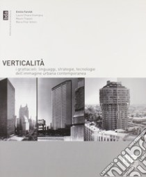 Verticalità. I grattacieli: linguaggi, strategie, tecnologie dell'immagine urbana contemporanea libro