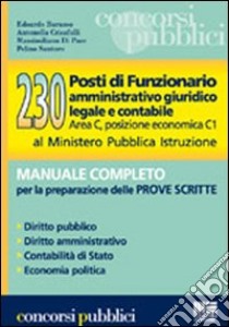 Duecentotrenta posti di funzionario amministrativo giuridico legale e contabile. Manuale completo per la preparazione delle prove scritte libro