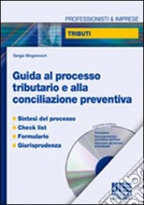 Guida al processo tributario e alla conciliazione preventiva libro di Mogorovich Sergio