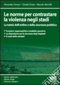 Le norme per contrastare la violenza negli stadi libro di Cervigni Alessandra - Deana Claudio - Marinelli Maurizio