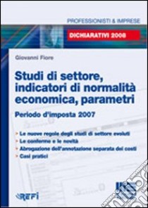 Studi di settore, indicatori di normalità economica, parametri. Periodo d'imposta 2007 libro di Fiore Giovanni