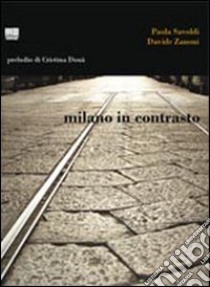 Milano in contrasto libro di Savoldi Paola; Zanoni Davide