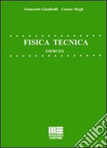 Fisica tecnica. Esercizi libro di Giambelli Giancarlo; Magli Cesare