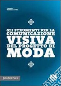 Gli strumenti per la comunicazione visiva nel progetto di moda libro di Manciaracina Andrea