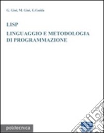 LISP. Linguaggio e metodologia di programmazione libro di Gini Giuseppina; Gini Maria; Guida Giovanni