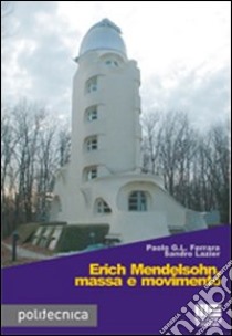 Erich Mendelsohn, massa e movimento. Ediz. illustrata libro di Ferrara Paolo G.; Lazier Sandro