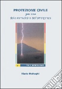 Protezione civile. Gestione della normalità e dell'emergenza libro di Moiraghi Mario