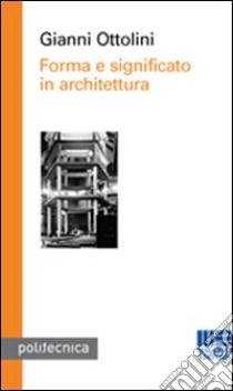 Forma e significato in architettura libro di Ottolini Gianni