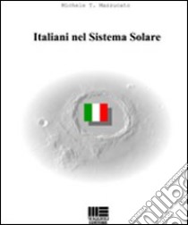 Italiani nel sistema solare libro di Mazzucato Michele T.