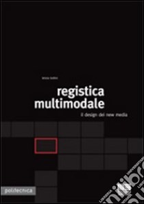 Registica multimodale. Il design dei new media libro di Bollini Letizia