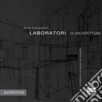 Laboratori di architettura libro di Giovannelli Anna