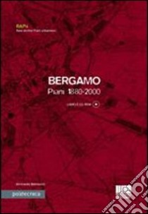 Bergamo. Piani 1880-2000. Con CD-ROM libro di Bonfantini Bertrando