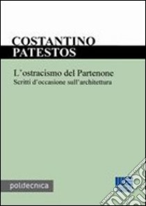 L'ostracismo del Partenone libro di Patestos Costantino