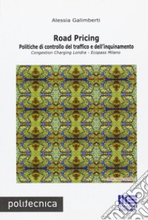 Road pricing. Politiche di controllo del traffico e dell'inquinamento libro di Galimberti Alessia