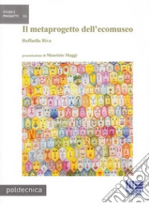 Il metaprogetto dell'ecomuseo libro di Riva Raffaella