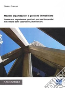 Modelli organizzativi e gestione immobiliare libro di Tronconi Oliviero