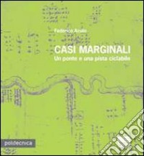 Casi marginali. Un ponte e una pista ciclabile libro di Acuto Federico