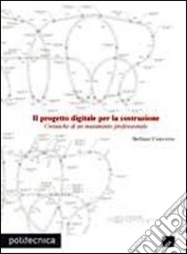 Il progetto digitale per la costruzione. Cronache di un mutamento professionale libro di Converso Stefano