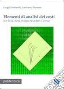 Elementi di analisi dei costi libro di Gambarelli Luigi; Marasso Lanfranco