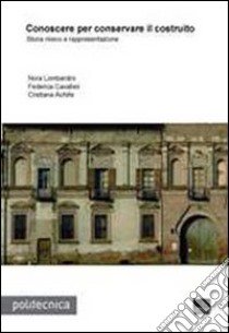 Conoscere per conservare il costruito libro di Lombardini Nora; Cavalleri Federica; Achille Cristiana