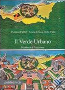 Il verde urbano libro di Fabbri Pompeo; Della Valle Maria Felicia