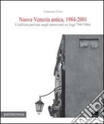 Nuova Venezia antica, 1984-2001. L'edilizia privata negli interventi ex lege 798/1984. Con CD-ROM libro di Trovò Francesco