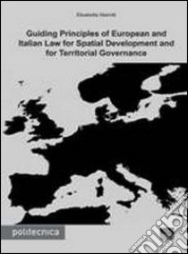 Guilding principles of european and italian law for spatial development and for territorial governance libro di Mariotti Elisabetta