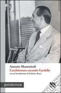 L'architettura secondo Gardella libro di Monestiroli Antonio