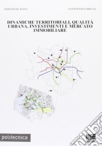 Dinamiche territoriali, qualità urbana, investimenti e mercato immobiliare libro di Brusa Gianfranco; De Rada Dimitri