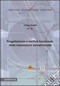 Linee guida per la progettazione e verifica funzionale delle intersezioni semaforizzate libro di Camus Roberto; Cantarella Giulio Erberto; Vitetta Antonino