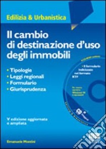 Il cambio di destinazione d'uso degli immobili. Con CD-ROM libro di Montini Emanuele