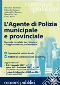 L'agente di polizia municipale e provinciale. Manuale completo per i concorsi e l'aggiornamento professionale libro