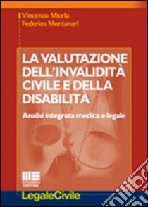 La valutazione dell'invalidità civile e della disabiltià libro di Micela Vincenzo - Montanari Federico