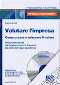 Valutare l'impresa. Come creare e misurare il valore. Dalla pianificazione dei flussi economici e finanziari alla stima del valore economico. Con CD-ROM libro di Boffelli Gianluigi