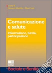 Comunicazione e salute. Informazione, tutela, partecipazione libro di Muttillo G. (cur.); Crotti E. (cur.)