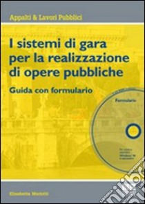 I sistemi di gara per l'affidamento di opere pubbliche. Guida con formulario. Con CD-ROM libro di Mariotti Elisabetta