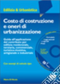 Costo di costruzione e oneri di urbanizzazione. Con CD-ROM libro di Di Nicola Mario