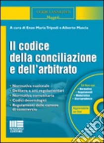 Il codice della conciliazione e dell'arbitrato. Con CD-ROM libro di Tripodi Enzo M. - Mascia Alberto