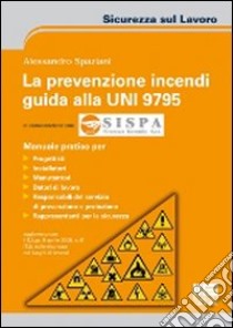 La prevenzione incendi. Guida alla UNI 9795 libro di Spaziani Alessandro