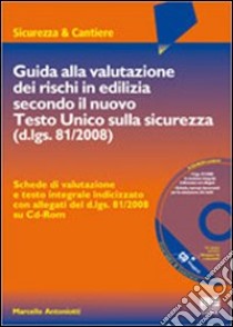 Guida alla valutazione dei rischi in edilizia secondo il nuovo testo unico sulla sicurezza libro di Antoniotti Marcello