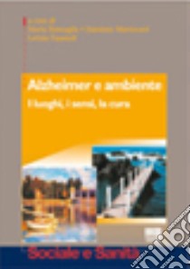 Alzheimer e ambiente libro di Roncaglia Marta; Mantovani Damiano; Espanoli Letizia