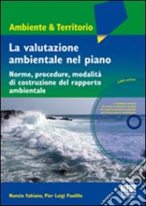 La valutazione ambientale nel piano. Norme, procedure, modalità di costruzione del rapporto ambientale. Con DVD libro di Fabiano Nunzio; Paolillo P. Luigi