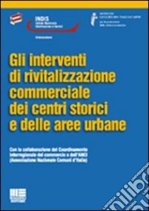 Gli interventi di rivitilizzazione commerciale dei centri storici e delle aree urbane libro