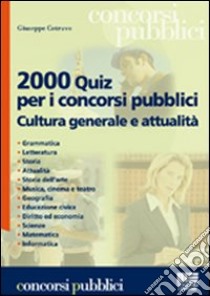 Duemila quiz per i concorsi pubblici. Cultura generale e attualità libro di Cotruvo Giuseppe