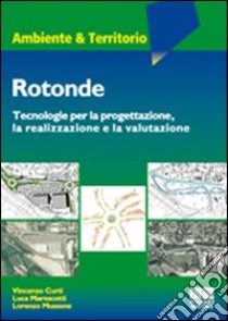 Rotonde. Tecnologie per la progettazione, la realizzazione e la valutazione libro di Curti Vincenzo; Marescotti Luca; Mussone Lorenzo