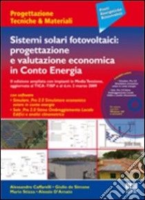 Sistemi solari fotovoltaici: progettazione e valutazione economica in conto energia. Con CD-ROM libro